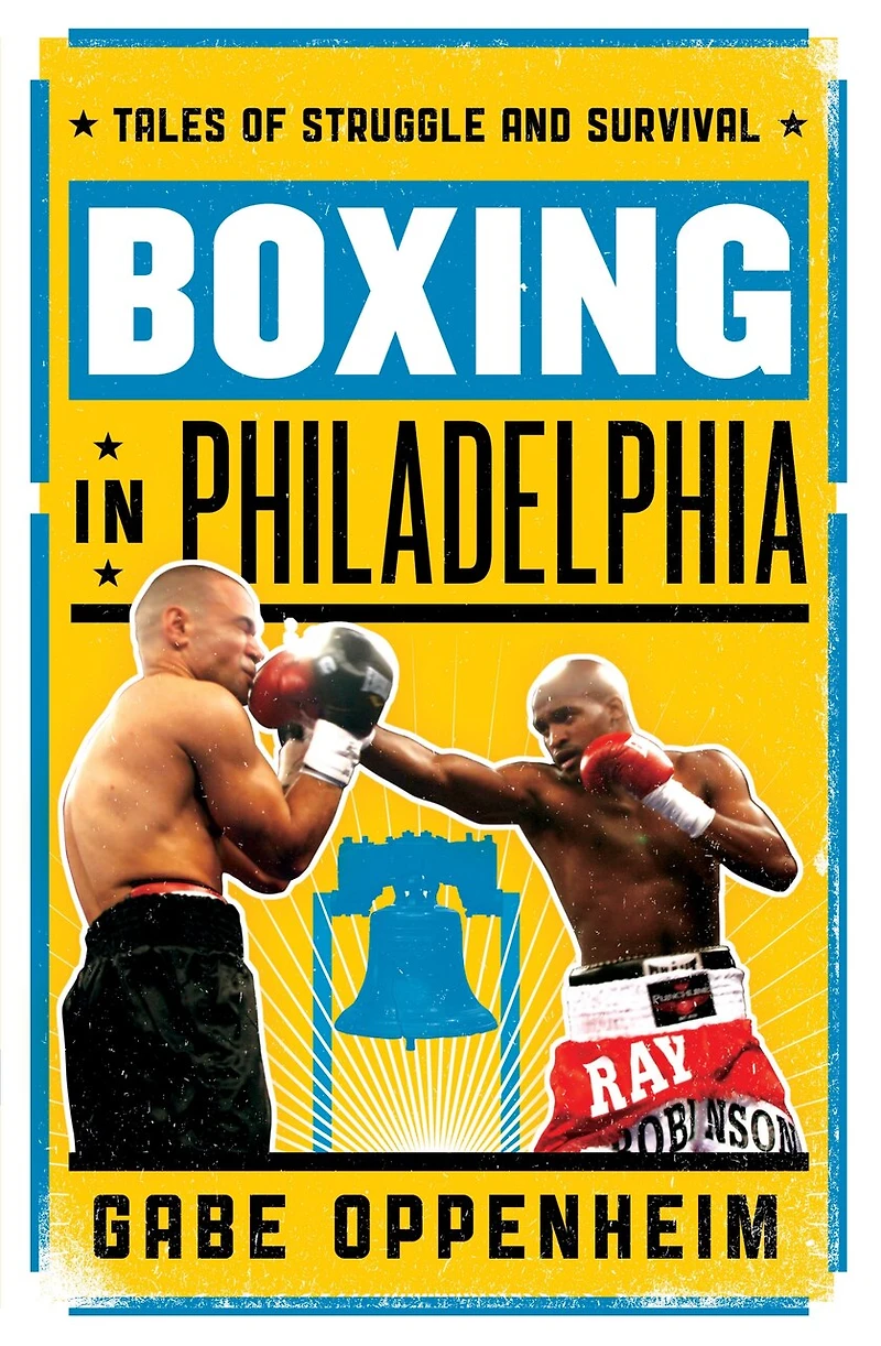 Boxing Philadelphia: Tales of Struggle and Survival
