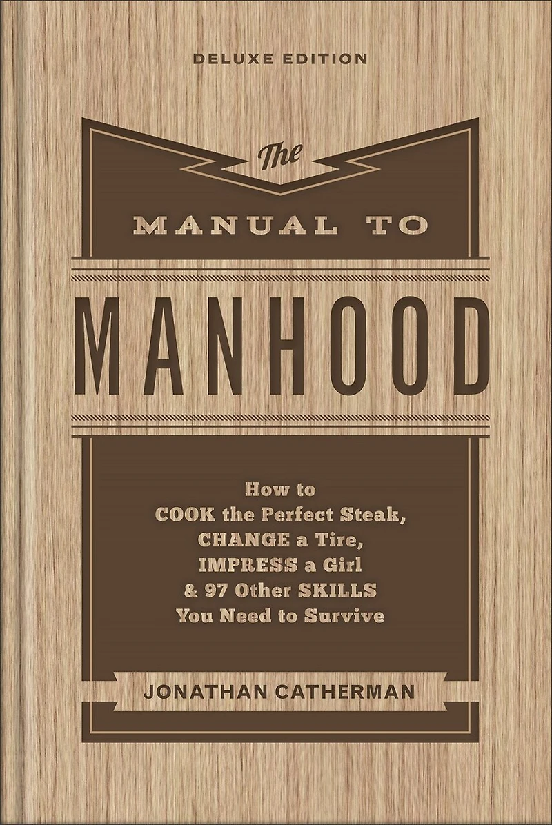 the Manual to Manhood: How Cook Perfect Steak, Change a Tire
