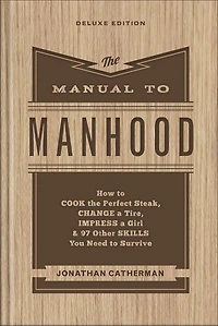 the Manual to Manhood: How Cook Perfect Steak, Change a Tire