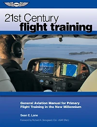 21st Century Flight Training: General Aviation Manual for Primary Flight Training in the New Millennium