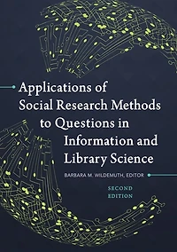 Applications of Social Research Methods to Questions Information and Library Science