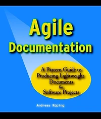 Agile Documentation: A Pattern Guide to Producing Lightweight Documents for Software Projects