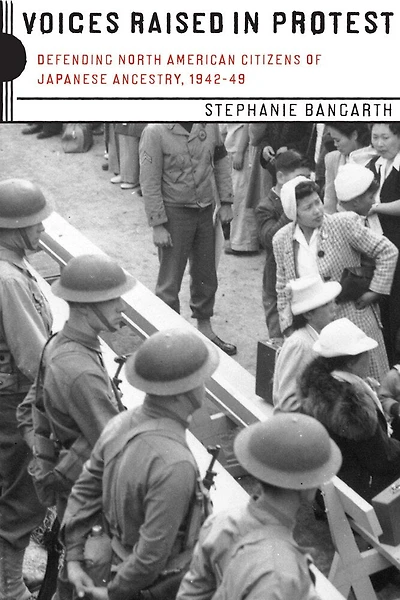 Voices Raised Protest: Defending North American Citizens of Japanese Ancestry, 1942-49