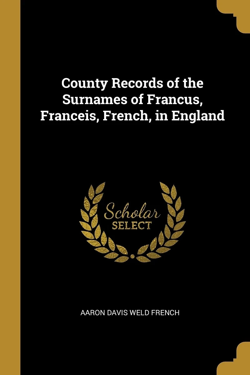 County Records of the Surnames Francus, Franceis, French, England