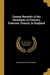 County Records of the Surnames Francus, Franceis, French, England