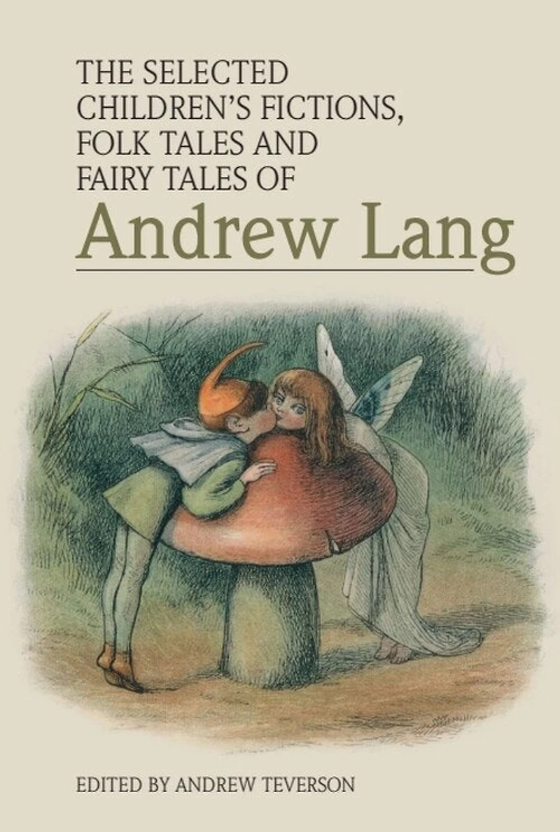The Selected Children’s Fictions, Folk Tales and Fairy Tales of Andrew Lang