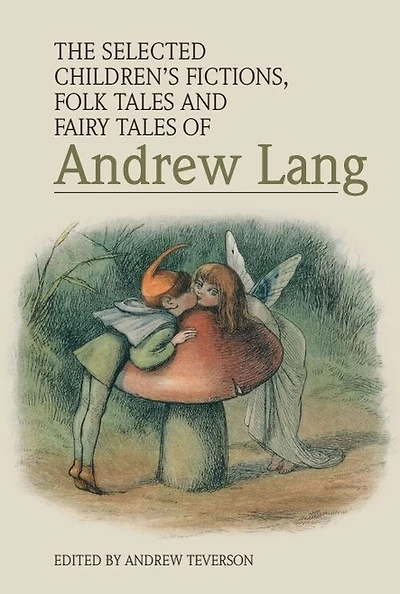 The Selected Children’s Fictions, Folk Tales and Fairy Tales of Andrew Lang