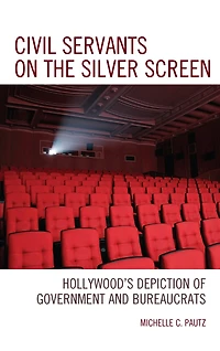 Civil Servants on the Silver Screen: Hollywood's Depiction of Government and Bureaucrats