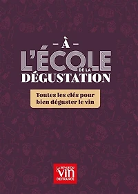 A l'école de la dégustation: toutes les clés pour bien déguster le vin