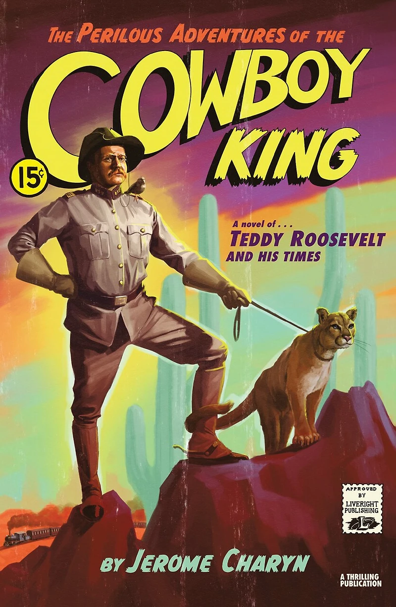 the Perilous Adventures of Cowboy King: A Novel Teddy Roosevelt and His Times