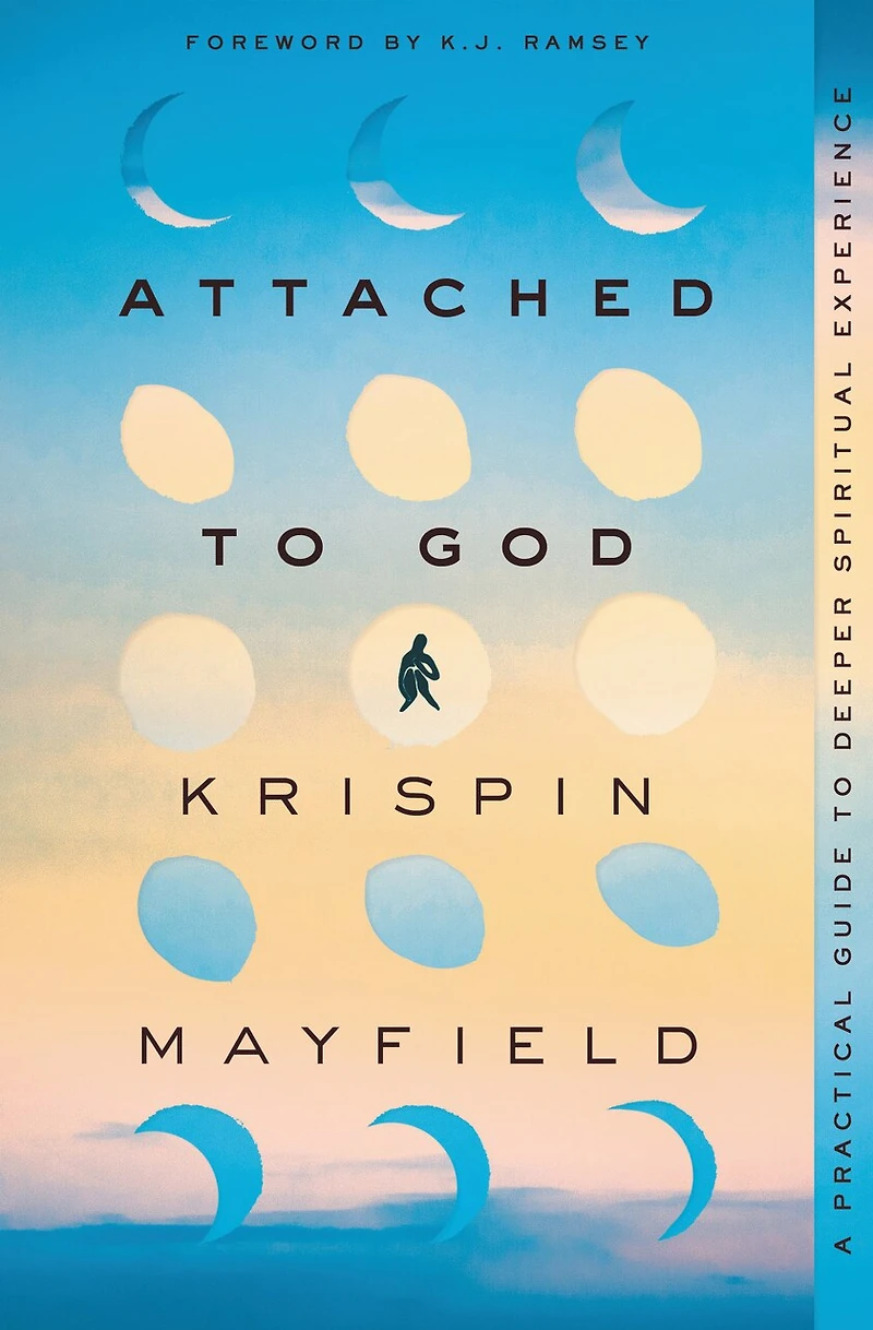 Attached to God: A Practical Guide Deeper Spiritual Experience