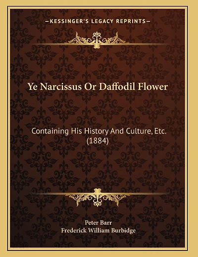 Ye Narcissus Or Daffodil Flower: Containing His History And Culture, Etc. (1884)