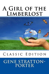A Girl of the Limberlost (Classic Edition)