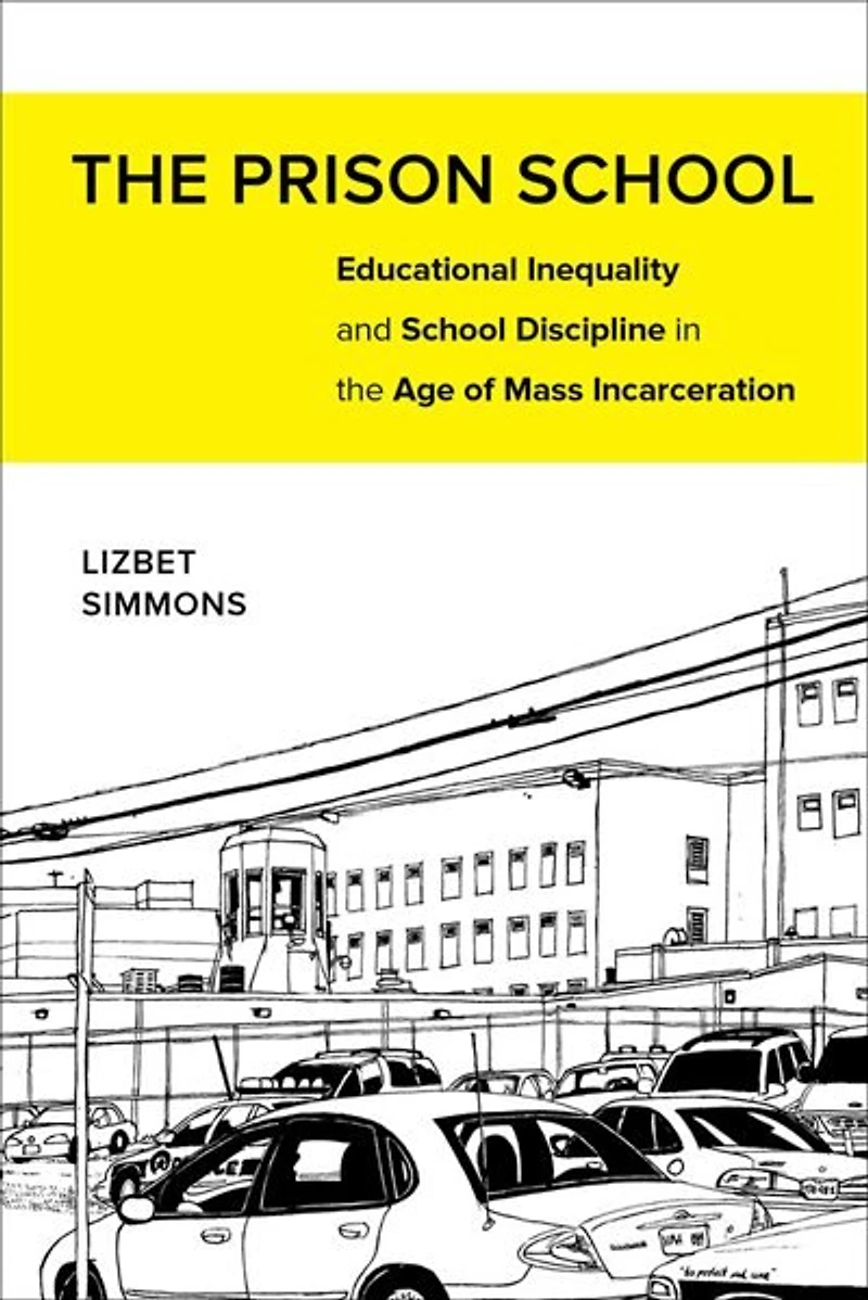 the Prison School: Educational Inequality and School Discipline Age of Mass Incarceration