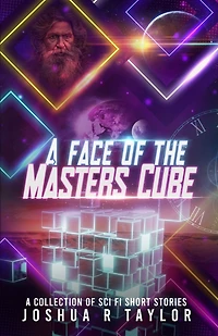 A Face of the Master's Cube: A Collection of Sci Fi Short Stories