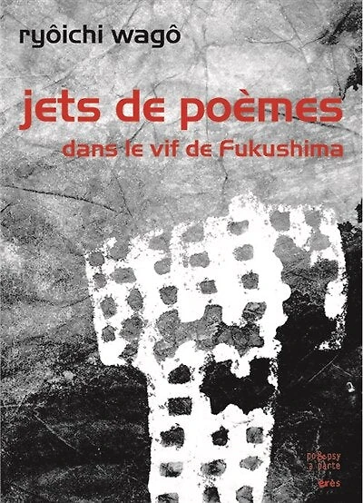 Jets de poèmes : dans le vif de Fukushima: dans le vif de Fukushima