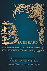 Bluebeard - And Other Mysterious Men with Even Stranger Facial Hair (Origins of Fairy Tales from Around the World): Origins World