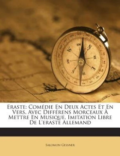 Eraste: Comédie En Deux Actes Et En Vers, Avec Différens Morceaux À Mettre En Musique, Imitation Libre De L