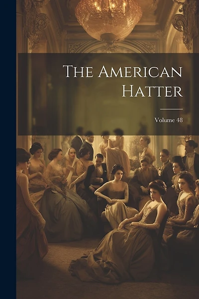 The American Hatter; Volume 48