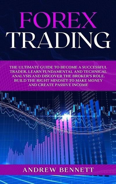 Forex Trading: The Ultimate Guide To Become A Successful Trader. Learn Fundamental And Technical Analysis And Disc