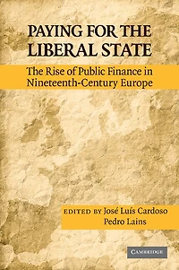 Paying for the Liberal State: The Rise of Public Finance in Nineteenth-Century Europe