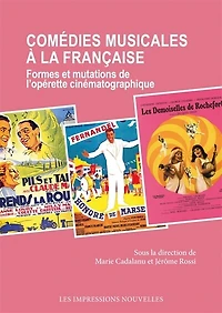 Comédies musicales à la française: formes et mutations de l'opérette cinématographique