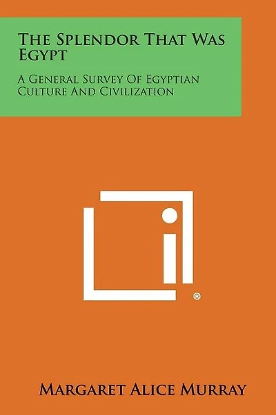 The Splendor That Was Egypt: A General Survey of Egyptian Culture and Civilization