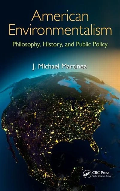 American Environmentalism: Philosophy, History, And Public Policy