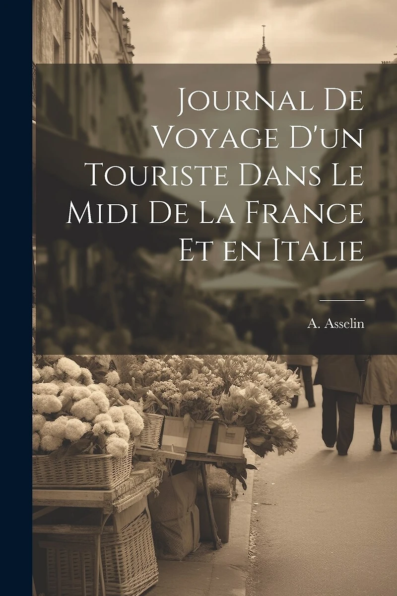 Journal de Voyage d'un Touriste Dans le Midi de la France et en Italie