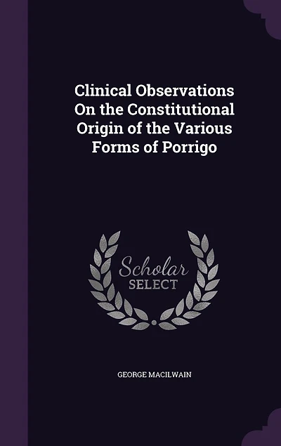 Clinical Observations On the Constitutional Origin of Various Forms Porrigo