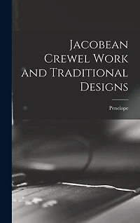 Jacobean Crewel Work and Traditional Designs