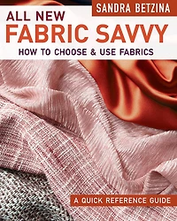 All New Fabric Savvy: How to Choose & Use Fabrics