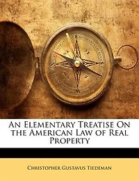 An Elementary Treatise on the American law of Real Property