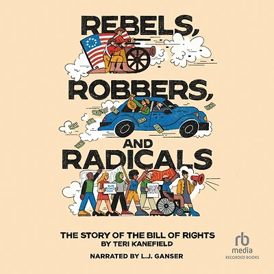 Rebels, Robbers, and Radicals: the Story of Bill Rights