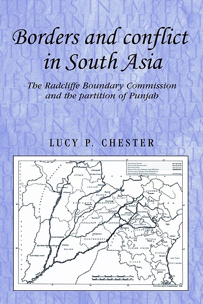 Borders and conflict in South Asia: The Radcliffe boundary commission and the partition of Punjab
