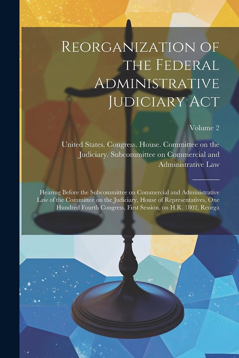 Reorganization of the Federal Administrative Judiciary Act