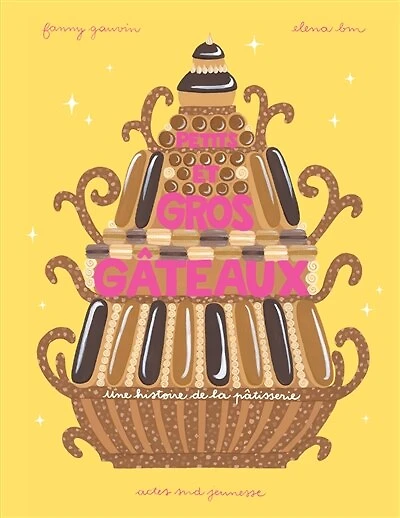 Petits et gros gâteaux: une histoire de la pâtisserie
