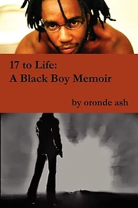 17 to Life: A Black Boy Memoir (on Becoming a Human... Being in America)