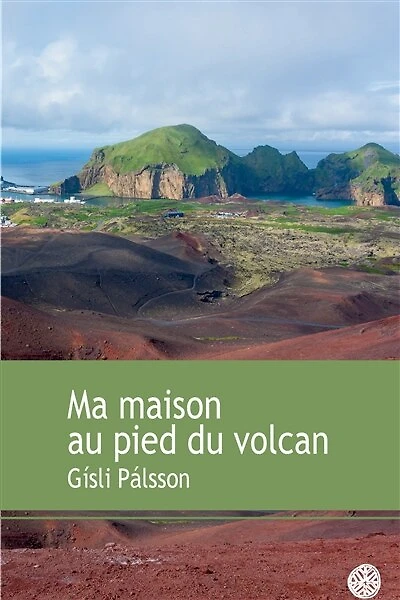 Ma maison au pied du volcan: récit