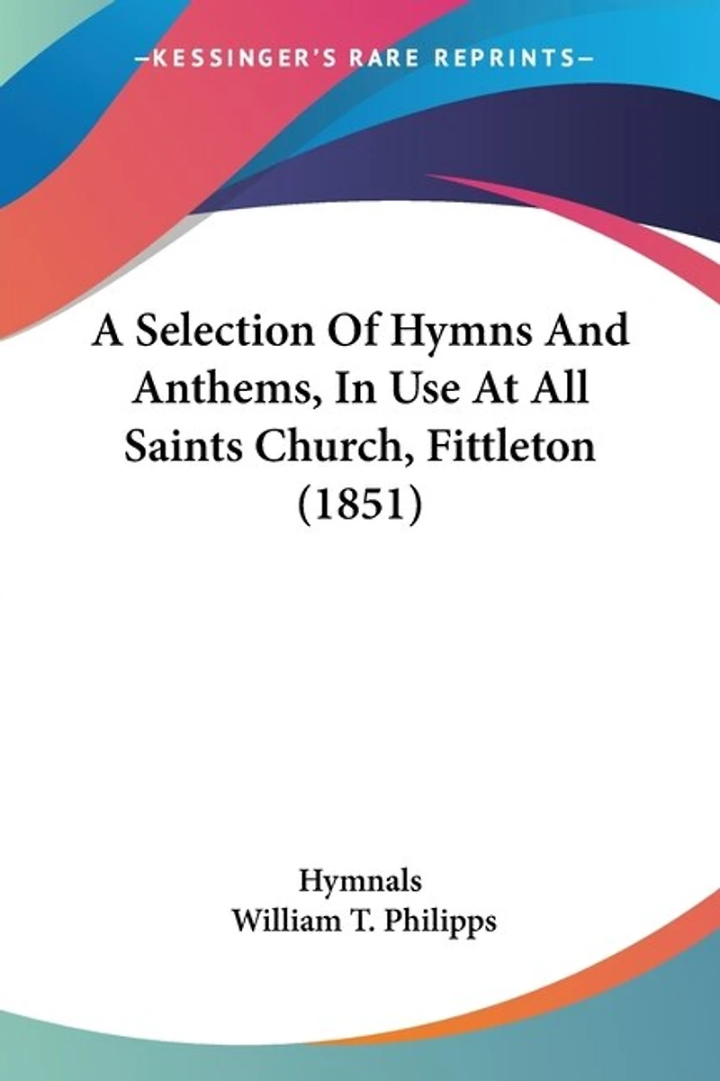 A Selection Of Hymns And Anthems, In Use At All Saints Church, Fittleton (1851)