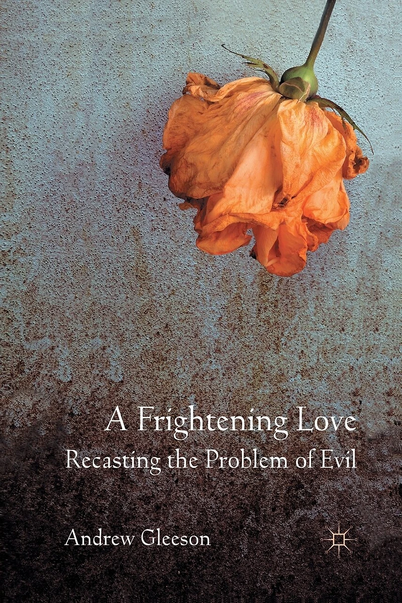 A Frightening Love: Recasting The Problem Of Evil