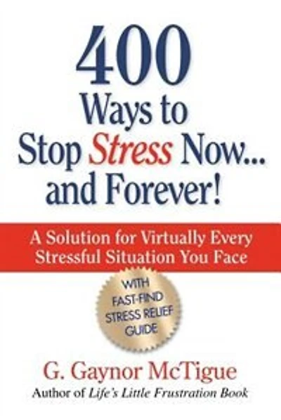 400 Ways To Stop Stress Now...and Forever!