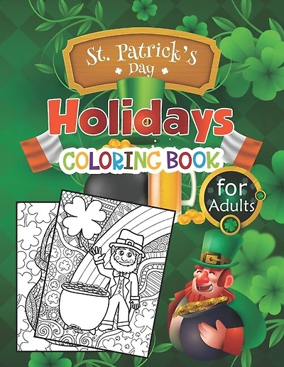 St. Patrick's Day Holidays Coloring Book For Adults: The Night Before Saint Patrick's Day Coloring Book Includes Curious Joke, Gold, hat, shamrock, Lucky Parade, Clovers, Rainbows!