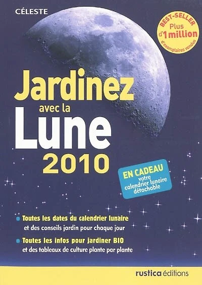Jardinez avec la lune 2010: toutes les dates du calendrier lunaire et des conseils jardin pour chaque jour, toutes les infos pour jardiner bio et des tableaux de culture plante par plante