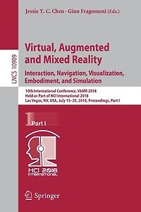 Virtual, Augmented and Mixed Reality: Interaction, Navigation, Visualization, Embodiment, Simulation: 10th International Conference, VAMR 2018, Held as Part of HCI Las Vegas, NV, USA, July 15-20, Proceedings, I