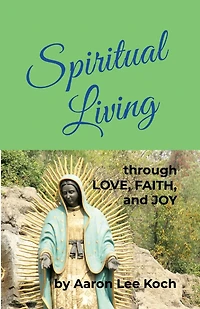 Spiritual Living: through LOVE, FAITH, and JOY