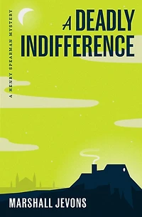 A Deadly Indifference: Henry Spearman Mystery