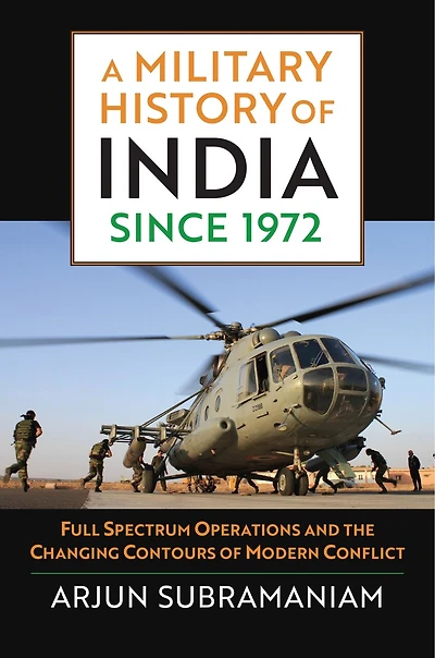 A Military History of India since 1972: Full Spectrum Operations and the Changing Contours Modern Conflict