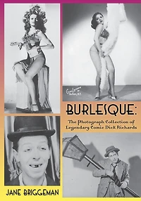 Burlesque: The Photograph Collection of Legendary Comic Dick Richards