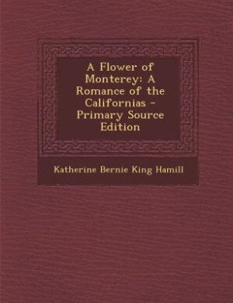 a Flower of Monterey; Romance the Californias